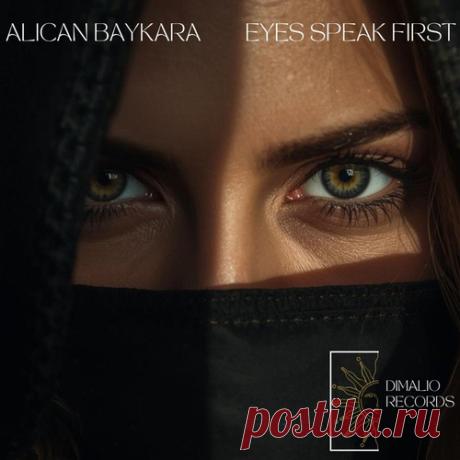Download Alican Baykara - Eyes Speak First (Original Mix) - Afro House - MusicVibez