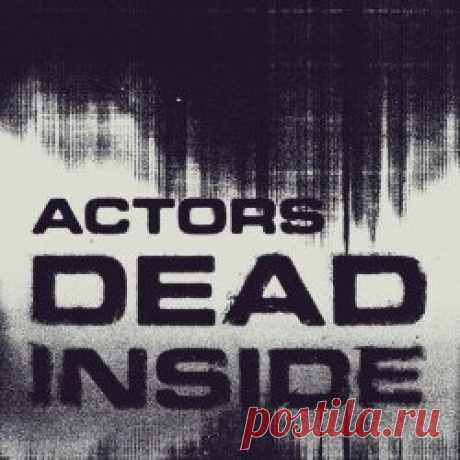 Actors - Dead Inside (2024) [Single] Artist: Actors Album: Dead Inside Year: 2024 Country: Canada Style: Post-Punk, New Wave, Synthpop
