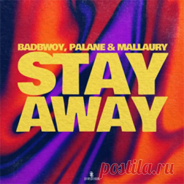 Badbwoy, Palane, Mallaury - Stay Away | 4DJsonline.com