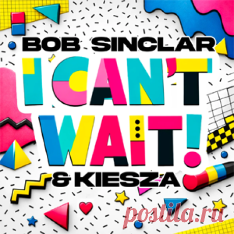 Bob Sinclar, Kiesza - I Can't Wait (Extended) | 4DJsonline.com