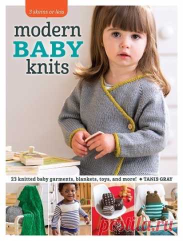 3 Skeins or Less - Modern Baby Knits: 23 Knitted Baby Garments, Blankets, Toys, and More! 2016