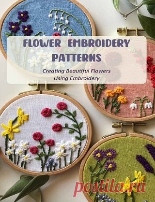 Flower Embroidery Patterns: Creating Beautiful Flowers Using Embroidery 2022
