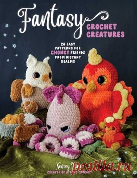 Fantasy Crochet Creatures: 28 Easy Patterns for Chonky Friends from Distant Realms 2025