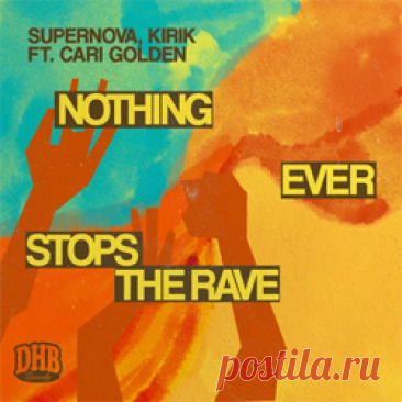 Supernova, KIRIK, Cari Golden - Nothing Ever Stops The Rave (Extended Mix) | 4DJsonline.com
