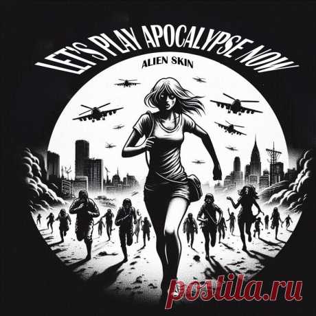 Alien Skin - Let's Play Apocalypse Now (Single) (2025) 320kbps / FLAC