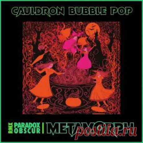 Metamorph - Cauldron Bubble Pop (Paradox Obscur Remix) (2024) [Single] Artist: Metamorph Album: Cauldron Bubble Pop (Paradox Obscur Remix) Year: 2024 Country: USA Style: Darkwave