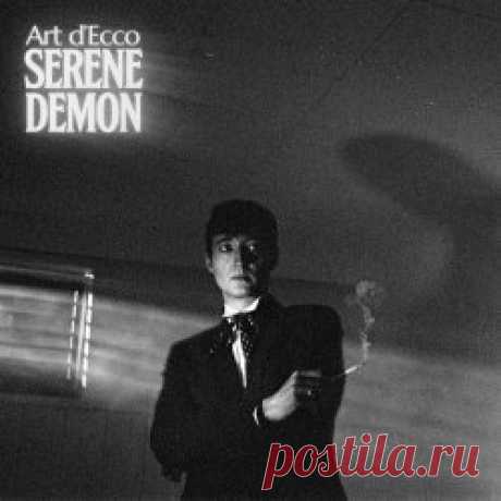 Art d'Ecco - Serene Demon (2025) Artist: Art d'Ecco Album: Serene Demon Year: 2025 Country: Canada Style: Alternative Rock, Post-Punk