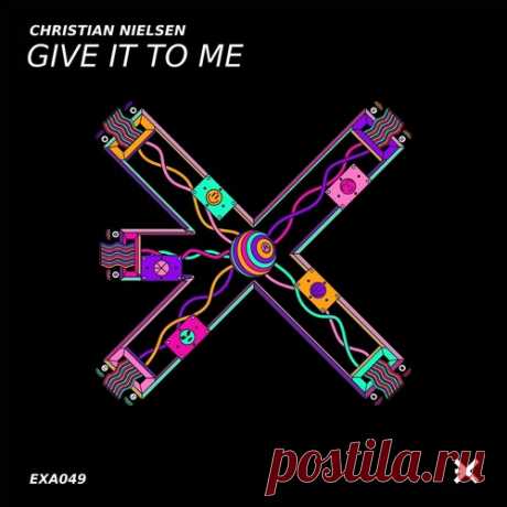 Christian Nielsen – Give It to Me [EXEA049] Sharing-DB.club