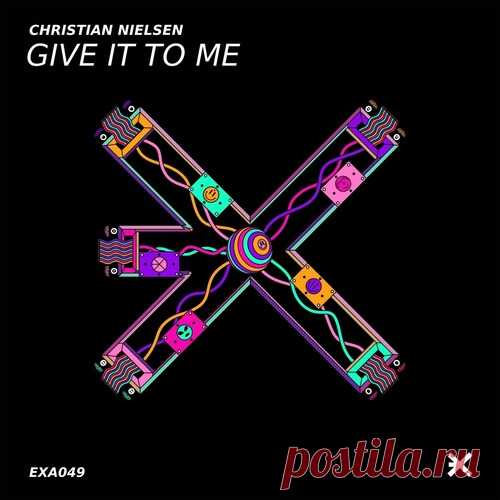 Christian Nielsen – Give It to Me [EXEA049] Sharing-DB.club