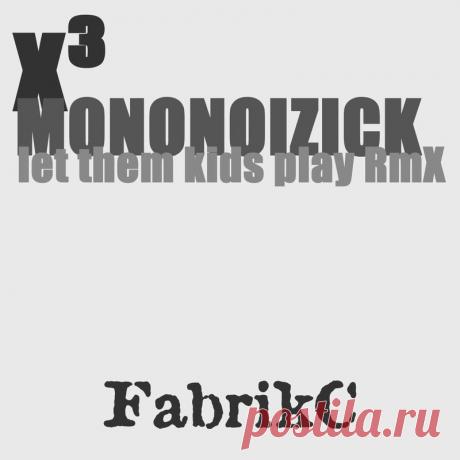 FabrikC - x³ (MONONOIZICK Remix let them kids play RmX) (2025) 320kbps / FLAC