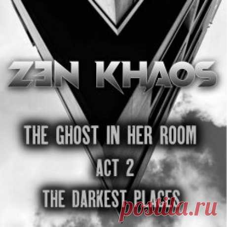 Zen Khaos - The Ghost In Her Room (Act 2 The Darkest Places) (2024) [EP] Artist: Zen Khaos Album: The Ghost In Her Room (Act 2 The Darkest Places) Year: 2024 Country: Germany Style: Darkwave