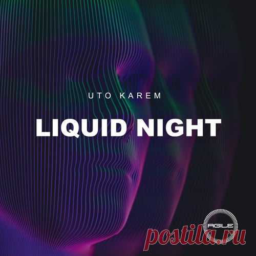 Uto Karem - Liquid Night [Agile Recordings]