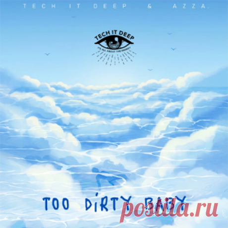 TECH IT DEEP, AZZA. - Too Dirty Baby - Extended Mix | 4DJsonline.com