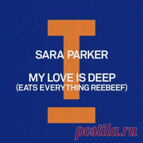 Eats Everything, Sara Parker - My Love Is Deep (Eats Everything Reebeef) free download mp3 music 320kbps