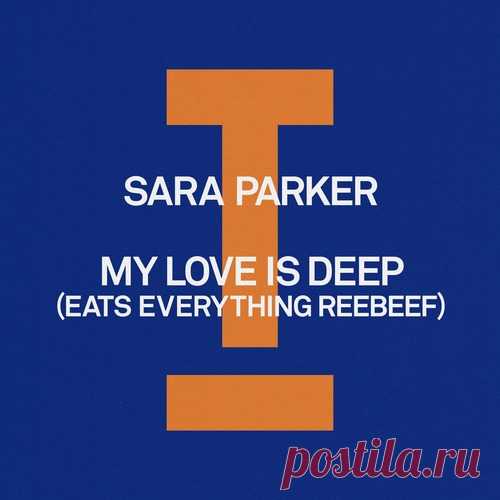 Eats Everything, Sara Parker - My Love Is Deep (Eats Everything Reebeef) free download mp3 music 320kbps
