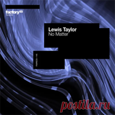 Lewis Taylor - No Matter | 4DJsonline.com