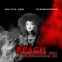 Militia Vox & Fleischkrieg - Reach (2025) [Single] Artist: Militia Vox, Fleischkrieg Album: Reach Year: 2025 Country: USA Style: Alternative Metal, Gothic Metal, Industrial Metal