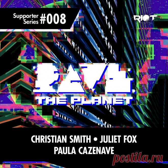Christian Smith, Paula Cazenave, Juliet Fox – Rave the Planet: Supporter Series, Vol. 008 / RTP008