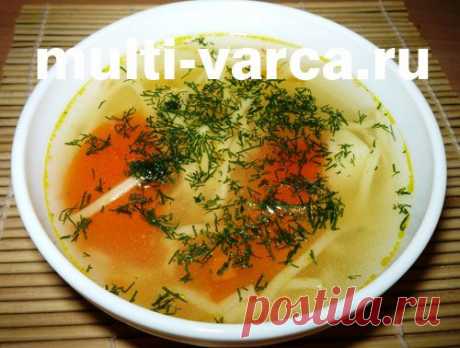 Суп с лапшой на мясном бульоне в мультиварке