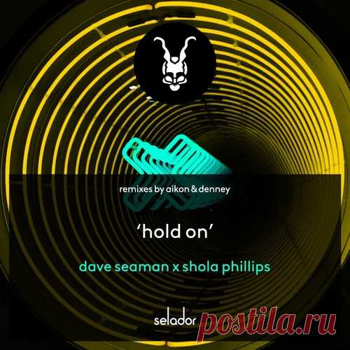 Dave Seaman, Shola Phillips – Hold On (The Remixes) [SEL184]
