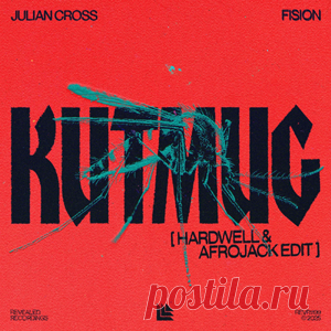 Julian Cross, Fision - KUTMUG - Hardwell & AFROJACK Edit | 4DJsonline.com