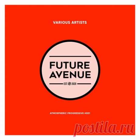 VA — ATMOSPHERIC PROGRESSIVE #001 (FUTURE AVENUE) - 30 March 2023 - EDM TITAN TORRENT UK ONLY BEST MP3 FOR FREE IN 320Kbps (Скачать Музыку бесплатно).