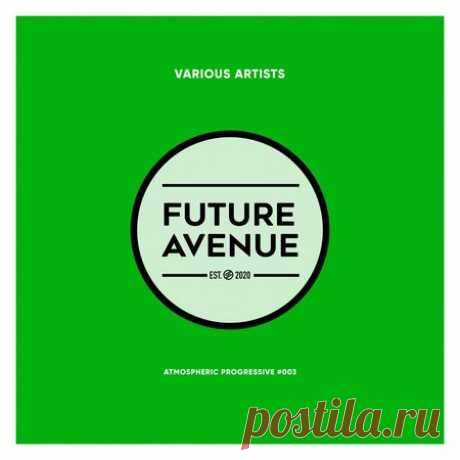 VA — ATMOSPHERIC PROGRESSIVE #003 (FUTURE AVENUE) (FLAC & MP3) - 30 March 2023 - EDM TITAN TORRENT UK ONLY BEST MP3 FOR FREE IN 320Kbps (Скачать Музыку бесплатно).