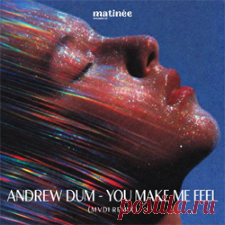 Andrew Dum - You Make Me Feel | 4DJsonline.com