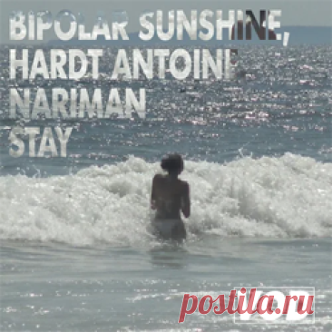 Bipolar Sunshine, Hardt Antoine, Nariman - Stay | 4DJsonline.com