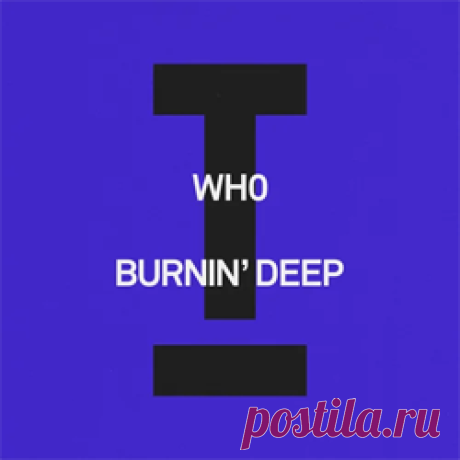 Wh0 - Burnin' Deep | 4DJsonline.com