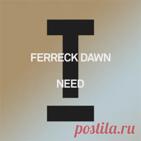 Ferreck Dawn - Need | 4DJsonline.com