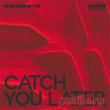 ROUND10 - Catch You Later (Extended) | 4DJsonline.com
