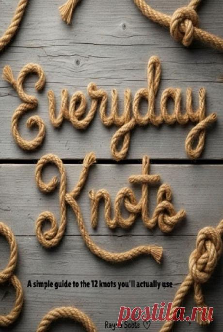 Everyday Knots: A simple guide to the 12 knots you'll actually use 2026
