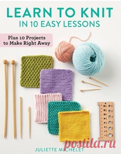 Learn to Knit in 10 Easy Lessons: Plus 10 Projects to Make Right Away 2026