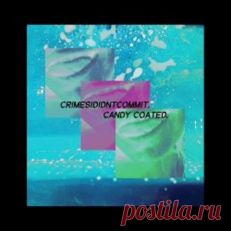 Crimesididntcommit - Candy Coated (2024) Artist: Crimesididntcommit Album: Candy Coated Year: 2024 Country: USA Style: Darkwave, Minimal Wave, Experimental