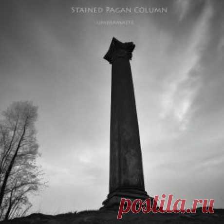 Umbramatte - Stained Pagan Column (2025) [EP] Artist: Umbramatte Album: Stained Pagan Column Year: 2025 Country: Italy Style: Post-Punk, Darkwave, Gothic Rock