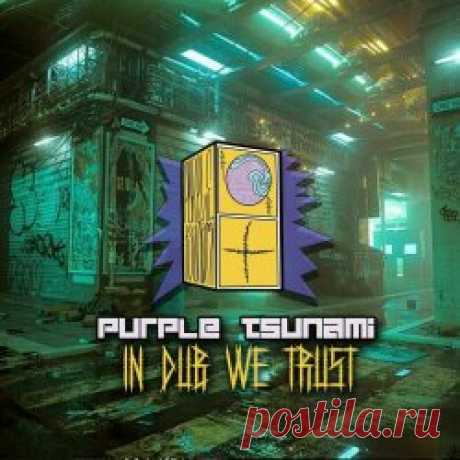 Purple Tsunami - In Dub We Trust (2024) Artist: Purple Tsunami Album: In Dub We Trust Year: 2024 Country: Mexico Style: Electro, Electroclash, EBM