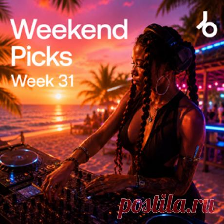 Beatport Weekend Picks 2026: Week 31 - DJ-Source.com