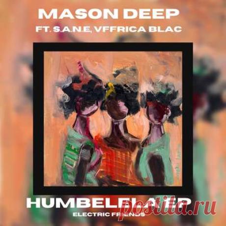 Mason Deep, S.A.N.E - Humbelela EP | Progonlymusic Mason Deep, S.A.N.E - Humbelela EP. BPM: 120, 118. Key: Ebm, Em. Listen new music on Progonlymusic.
