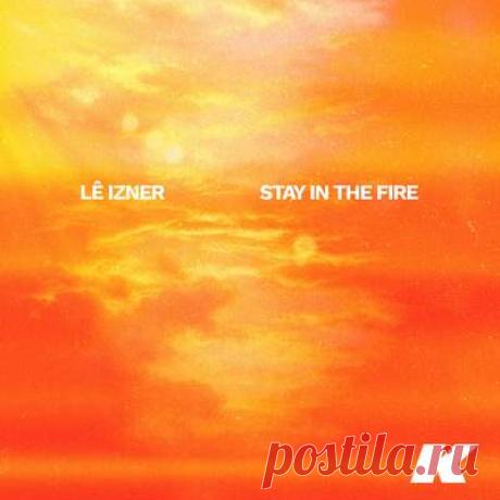 LÊ IZNER - Stay in the Fire | Progonlymusic LÊ IZNER - Stay in the Fire. BPM: 128. Key: Abm. Listen new music on Progonlymusic.