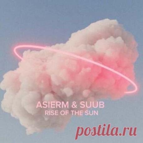 Suub, AsierM - Rise of the sun | Progonlymusic Suub, AsierM - Rise of the sun. BPM: 123. Key: Cm. Listen new music on Progonlymusic.