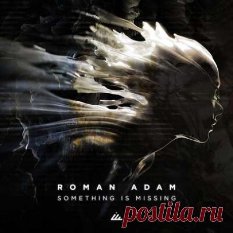 Roman Adam - Something Is Missing | Progonlymusic Roman Adam - Something Is Missing. BPM: 130. Key: Db. Listen new music on Progonlymusic.