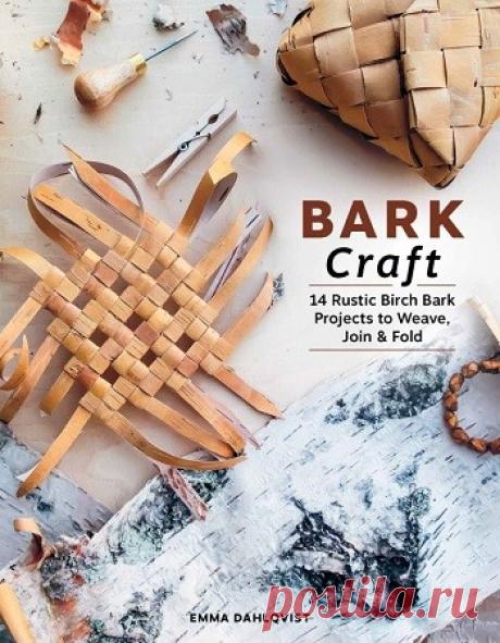 МИР  ПРЕКРАСЕН: Bark Craft: 14 Rustic Birch Bark Projects to Weave, Join &amp; Fold 2026
