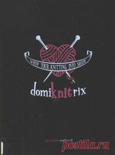 МИР  ПРЕКРАСЕН: DomiKNITrix: Whip Your Knitting Into Shape 2006
