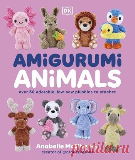 МИР  ПРЕКРАСЕН: Amigurumi Animals: Over 50 Adorable, Low-sew Plushies to Crochet 2026