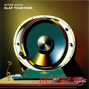 Aitor Astiz - Slap Together | 4DJsonline.com