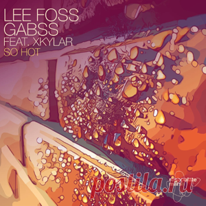 Lee Foss, Gabss, Xkylar - So Hot | 4DJsonline.com