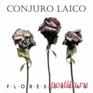 Conjuro Laico - Flores Secas (2023) [Single] Artist: Conjuro Laico Album: Flores Secas Year: 2023 Country: Chile Style: Post-Punk, Gothic Rock, Darkwave