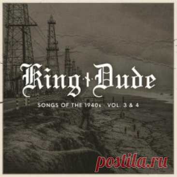 King Dude - Songs Of The 1940s • Vol. 3 & 4 (2024) Artist: King Dude Album: Songs Of The 1940s • Vol. 3 & 4 Year: 2024 Country: USA Style: Dark Folk