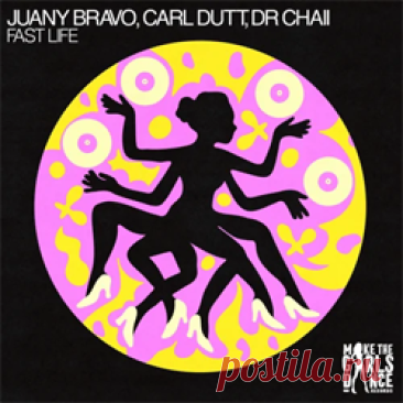 Juany Bravo, Carl Dutt, Dr. Chaii - Fast Life (Extended Mix) | 4DJsonline.com